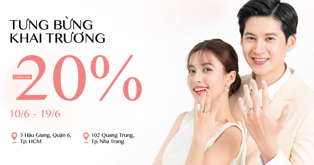 TƯNG BỪNG KHAI TRƯƠNG: SIÊU ƯU ĐÃI 20% NHẪN CƯỚI & TRANG SỨC VÀNG